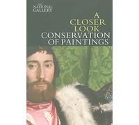 A Closer Look: Conservation of Paintings: (A Closer Look)