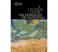 A Closer Look: Techniques of Painting