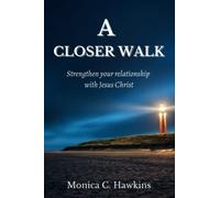 A Closer Walk: Strengthening Your Relationship With Jesus Christ