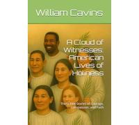 A Cloud of Witnesses: American Lives of Holiness: Thirty-Five Stories of Courage, Compassion, and Faith