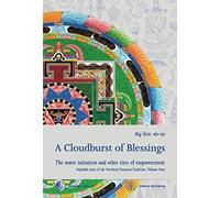 A Cloudburst of Blessings: The water initiation and other rites of empowerment for the practice of the Northern Treasures Vajrakila: 4 (Vajrakila texts of the Northern Treasures Tradition)