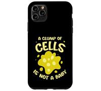 A clump of cells is not a baby - Pro Abortion Case for iPhone 11 Pro Max