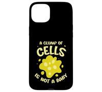 A clump of cells is not a baby - Pro Abortion Case for iPhone 15 Plus