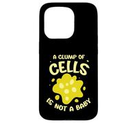 A clump of cells is not a baby - Pro Abortion Case for iPhone 15 Pro