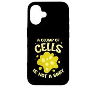 A clump of cells is not a baby - Pro Abortion Case for iPhone 16