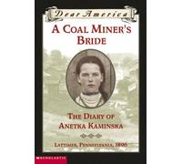 A Coal Miner's Bride the Diary of Anetka Saminska (Dear America) (Dear America)