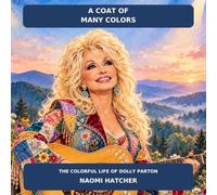 A Coat of Many Colors: The Colorful Life of Dolly Parton