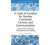 A Code of Conduct for Nuclear Command, Control, and Communication : Lessons from Informal International Law-Making