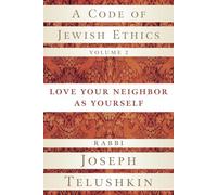 A Code of Jewish Ethics: Love Your Neighbor As Yourself (2)