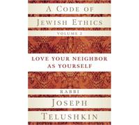 A Code of Jewish Ethics, Volume 2: Love Your Neighbor as Yourself by Joseph Telushkin (10-Feb-2009) Hardcover