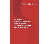 A coeur ouvert - Parcours d'un homme ordinaire, histoire extraordinaire