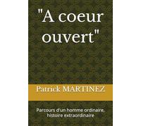 "A coeur ouvert": Parcours d'un homme ordinaire, histoire extraordinaire