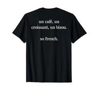 A COFFEE, A CROISSANT, A BISOU. SO FRENCH. France BACKPRINT T-Shirt