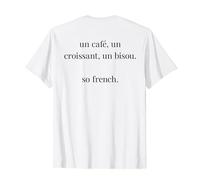 A COFFEE, A CROISSANT, A BISOU. SO FRENCH. France BACKPRINT T-Shirt