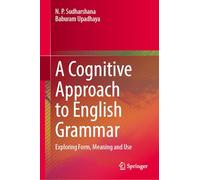 A Cognitive Approach to English Grammar: Exploring Form, Meaning and Use