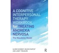 Cognitive-Interpersonal Therapy Workbook for Treating Anorexia Nervosa by Schmidt & Ulrike Maudsley