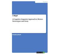 A Cognitive Linguistic Approach to Memes. Stereotypes and Irony