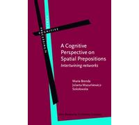 A Cognitive Perspective on Spatial Prepositions: Intertwining networks: 74 (Human Cognitive Processing)