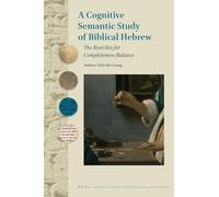 A Cognitive Semantic Study of Biblical Hebrew: The Root šlm for Completeness-Balance: 104 (Studies in Semitic Languages and Linguistics, 104)