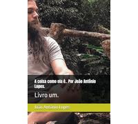 A coisa como ela é.. Por João Antônio Lopes.: Livro um.