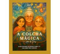 A colcha mágica e o sopro de Deus: Em um pedacinho costurado de amor e fé, cada sonho pode florescer.