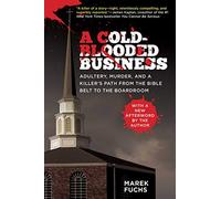 A Cold-Blooded Business: Adultery, Murder, and a Killer's Path from the Bible Belt to the Boardroom