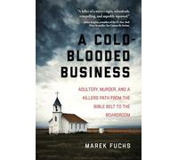 A Cold-Blooded Business: Adultery, Murder, and a Killer's Path from the Bible Belt to the Boardroom