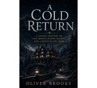 A Cold Return: A Gothic Mystery of Old Money, Buried Secrets, and a Death in the Snow
