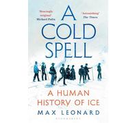 A Cold Spell : A Human History of Ice