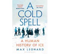 A Cold Spell : A Human History of Ice