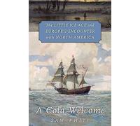 A Cold Welcome: The Little Ice Age and Europe’s Encounter with North America