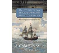 A Cold Welcome : The Little Ice Age and Europe’s Encounter with North America