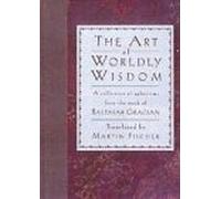 A Collection of Aphorisms from the Work of Baltasar Gracian (The Art of Worldly Wisdom)
