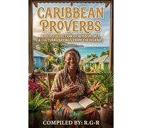 A collection of Caribbean Proverbs: A rich Collection of Wisdom, Wit and Cultural Sayings from the Islands