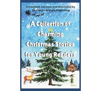 A Collection of Charming Christmas Stories for Young Readers (Annotated): a delightful illustrated collection of Christmas stories by various authors ... Stories for Children and Young Adults)