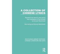 A Collection of Chinese Lyrics: Rendered into Verse by Alan Ayling from translations of the Chinese by Duncan Mackintosh (Routledge Library Editions: Chinese Literature and Arts)
