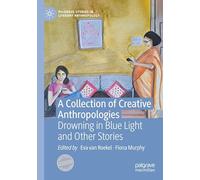 A Collection of Creative Anthropologies: Drowning in Blue Light and Other Stories (Palgrave Studies in Literary Anthropology)