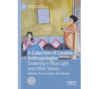 A Collection of Creative Anthropologies: Drowning in Blue Light and Other Stories (Palgrave Studies in Literary Anthropology)