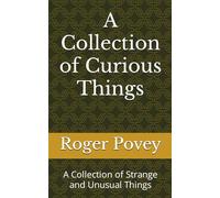 A Collection of Curious Things: A Collection of Strange and Unusual Things