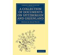 A Collection of Documents on Spitzbergen and Greenland: Comprising a Translation from F. Martens' Voyage to Spitzbergen, a Translation from Isaac de ... Library Collection - Hakluyt First Series)