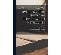 A Collection Of Hymns For The Use Of The People Called Methodists