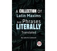 A Collection Of Latin Maxims And Phrases Literally