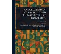 A COLLECTION OF LATIN MAXIMS AND PHRASES Literally Translated.