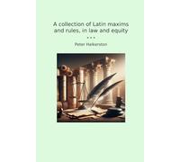 A collection of Latin maxims and rules, in law and equity (Classic Books)