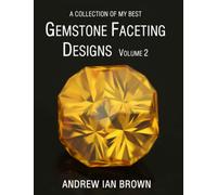 A collection of my best Gemstone Faceting Designs Volume 2