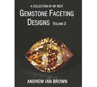 A collection of my best Gemstone Faceting Designs Volume 3