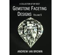A collection of my best Gemstone Faceting Designs Volume 5