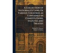 A Collection of Nationality Laws: Of Various Countries as Contained in Constitutions, Statutes and Treaties