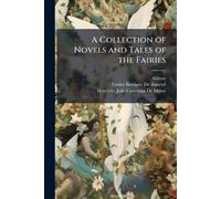 A Collection of Novels and Tales of the Fairies