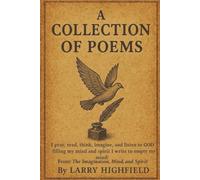A Collection of Poems: I Pray, Read, Think, Imagine, and Listen to God